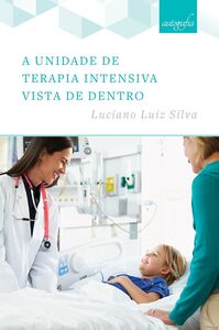 A Unidade de Terapia Intensiva vista de dentro