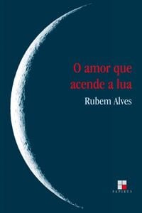 O Amor que acende a lua