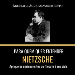 Para quem quer entender Nietzsche: aplique os ensinamentos do filósofo à sua vida