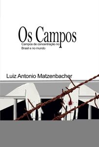 Os Campos: Campos de concentração Brasil e mundo