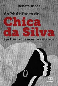 As multifaces de Chica da Silva em três romances brasileiros