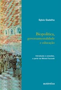 Biopolítica, governamentalidade e educação