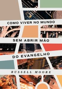 Como viver no mundo sem abrir mão do evangelho