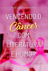 Vencendo o câncer com literatura e humor