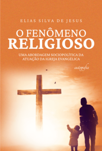 O fenômeno religioso: uma abordagem sociopolítica da atuação da igreja evangélica