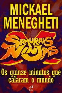 Samurais X Ninjas - Os Quinze Minutos Que Calaram O Mundo