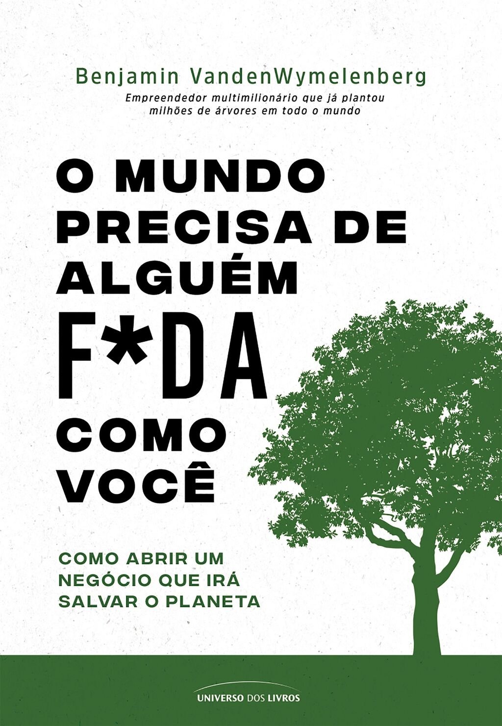 O mundo precisa de alguém f*da como você – Como abrir um negócio que irá salvar o planeta