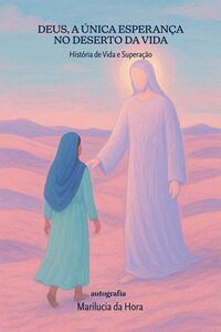 Deus, a única esperança no deserto da vida