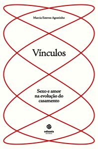 Vínculos: Sexo E Amor Na Evolução Do Casamento