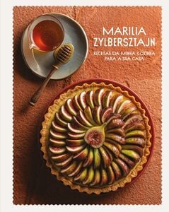Marilia Zylbersztajn - Receitas da minha cozinha para a sua casa