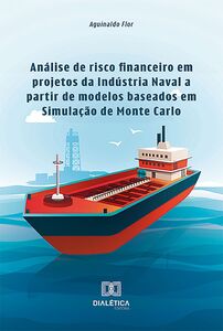 Análise de risco financeiro em projetos da Indústria Naval a partir de modelos baseados em Simulação de Monte Carlo
