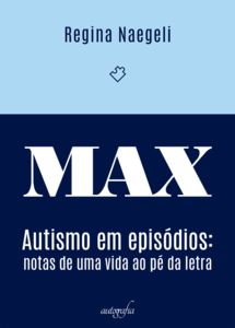 MAX: autismo em episódios – notas de uma vida ao pé da letra