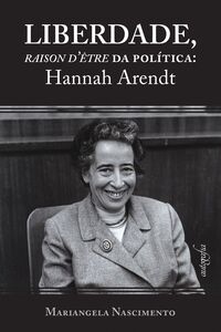 Liberdade, raison d'être da política: Hannah Arendt
