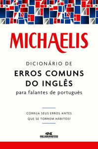 Michaelis Dicionário De Erros Comuns Do Inglês Para Falantes De Português – Corrija Seus Erros Antes Que Se Tornem Hábitos!