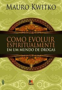 Como Evoluir Espiritualmente Em Um Mundo De Drogas