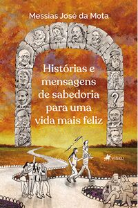 Histórias e Mensagens de Sabedoria para uma vida mais Feliz