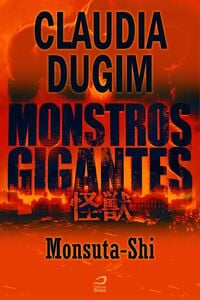 Monstros Gigantes - Kaiju - Monsuta-Shi