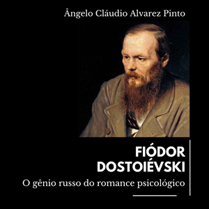 Fiódor Dostoiévski: O gênio russo do romance psicológico