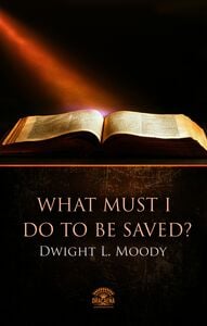 What Must I Do To Be Saved?