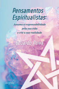 Pensamentos espiritualistas: assuma a responsabilidade pela sua vida e crie a sua realidade