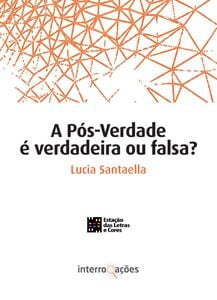 A Pós-Verdade é Verdadeira ou Falsa?