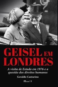 Geisel em Londres: A visita de Estado em 1976 e a questão dos direitos humanos