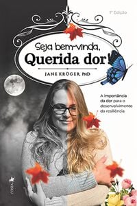 Seja Bem-vinda, Querida Dor!