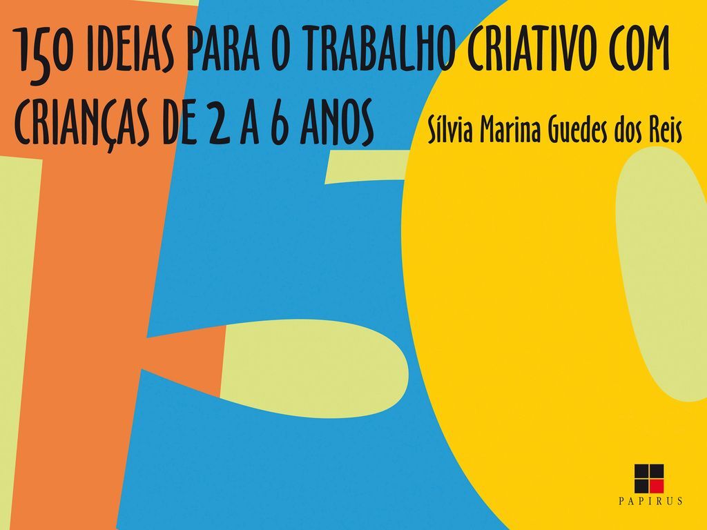 150 ideias para o trabalho criativo com crianças de 2 a 6 anos