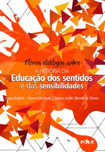 Novos diálogos sobre a história da educação dos sentidos e das sensibilidades