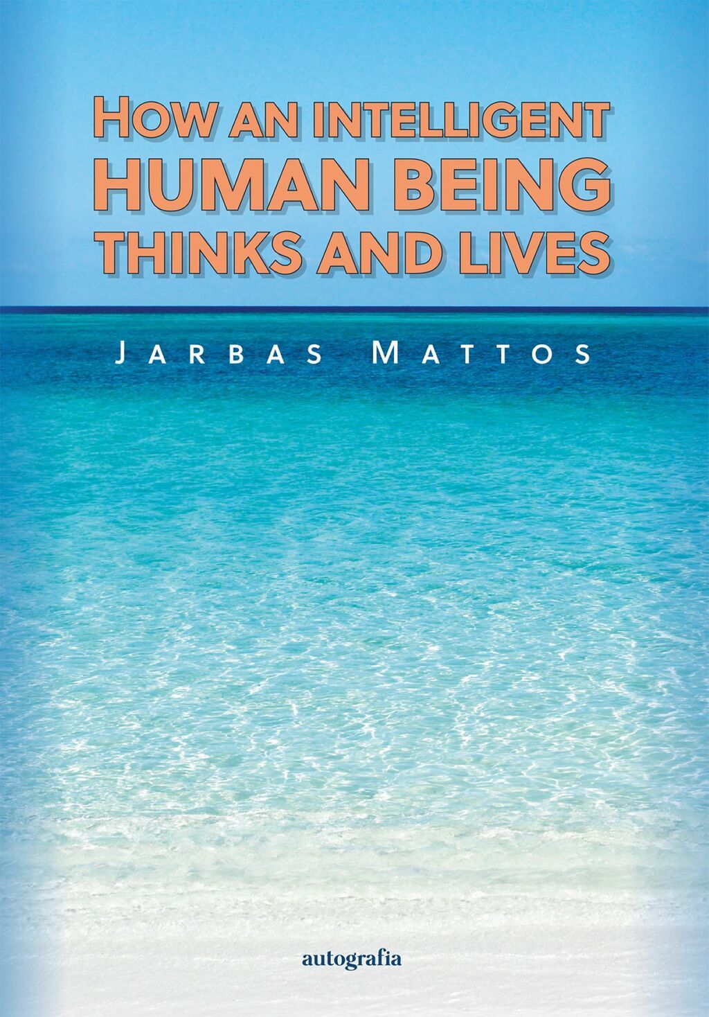 How an intelligent human being thinks and lives