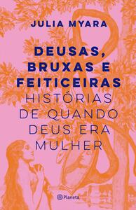 Deusas, bruxas e feiticeiras