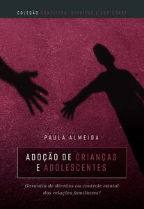Adoção de crianças e adolescentes: garantia de direitos ou controle estatal das relações familiares?