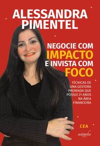Negocie com impacto e invista com foco: técnicas de uma gestora premiada que possui 21 anos na área financeira