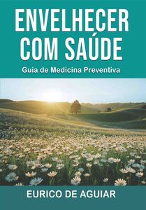 Envelhecer com saúde: Guia de medicina preventiva