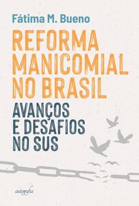 Reforma Manicomial no Brasil: avanços e desafios no SUS