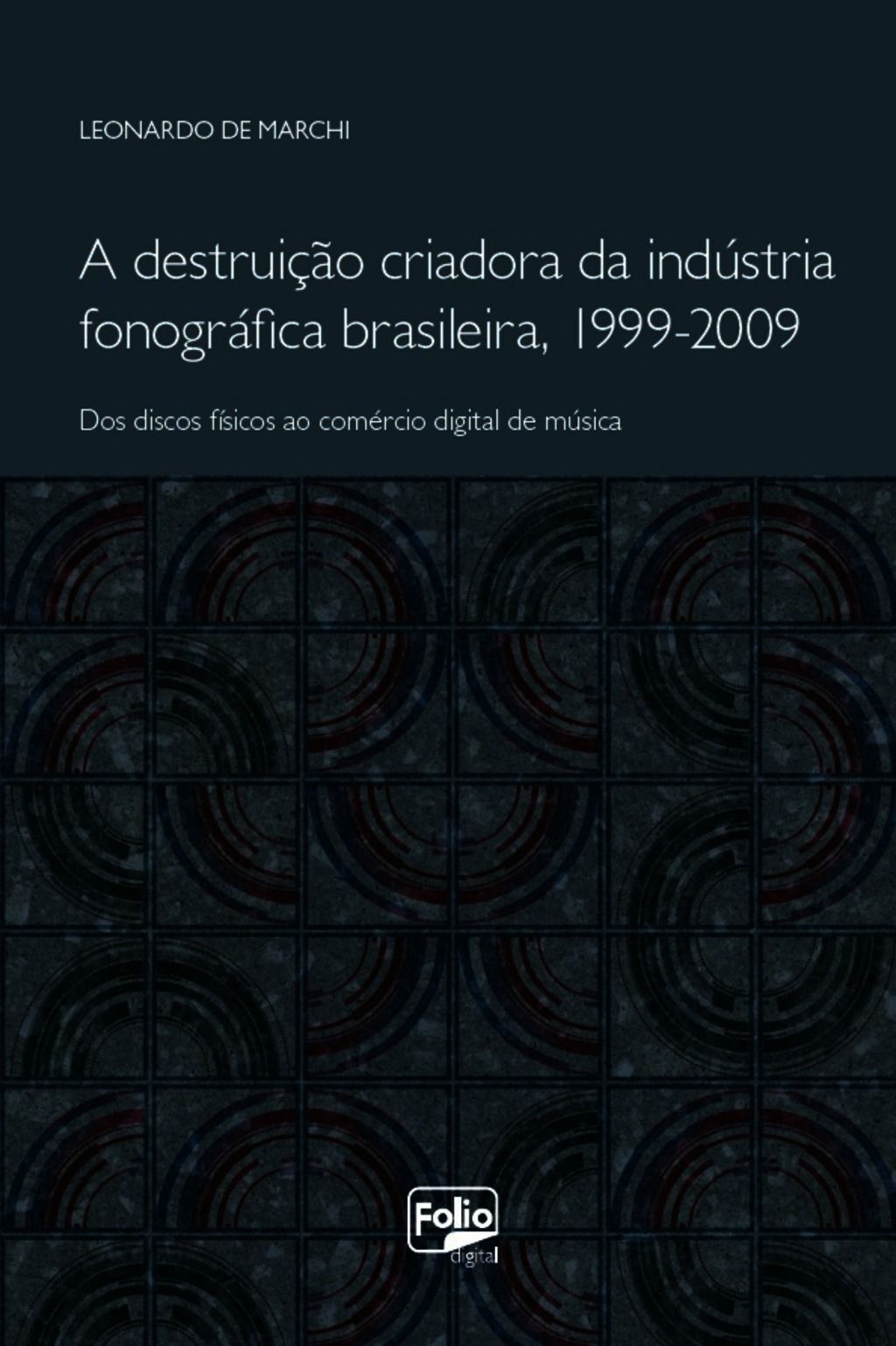 A Destruição Criadora Da Indústria Fonográfica Brasileira, 1999-2009