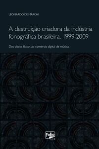 A Destruição Criadora Da Indústria Fonográfica Brasileira, 1999-2009