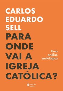 Para onde vai a Igreja Católica? Para onde vai a Igreja Católica?