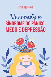 Vencendo a Síndrome do Pânico, Medo e Depressão
