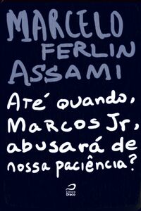 Até Quando, Marcos Jr, Abusará De Nossa Paciência?