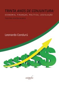 Trinta anos de conjuntura: economia, finanças, política, legislação