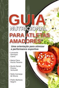 GUIA NUTRICIONAL PARA ATLETAS AMADORES: Uma orientação para otimizar a performance esportiva