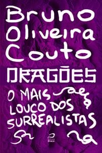 Dragões - O Mais Louco Dos Surrealistas