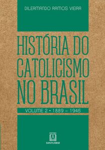 História do Catolicismo no Brasil - volume II