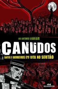 Canudos – Santos E Guerreiros Em Luta No Sertão