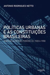 Políticas urbanas e as Constituições brasileiras: suas relações no período de 1930 a 1990