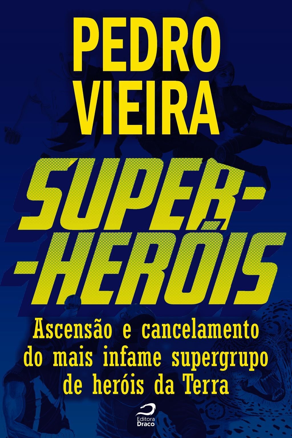 Super-Heróis - Ascensão E Cancelamento Do Mais Infame Supergrupo De Heróis Da Terra