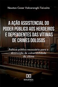 A ação assistencial do poder público aos herdeiros e dependentes das vítimas de crimes dolosos
