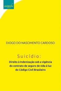 Suicídio: direito à indenização sob a vigência do contrato de seguro de vida à luz do código civil brasileiro