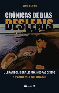 Crônicas de Dias Desleais: Ultraneoliberalismo, Neofascismo e Pandemia no Brasil